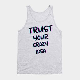 TRUST YOUR CRAZY IDEA  T-SHIRT Tank Top